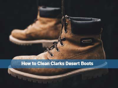 How to Clean Clarks Desert Boots